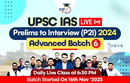 UPSC IAS Prelims to Interview ( P2I) 2024 Live Advanced Batch 6