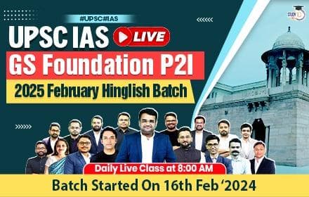 UPSC IAS Live GS Foundation 2025 P2I February Batch