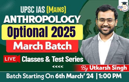 UPSC IAS (Mains) Anthropology Optional Live 2025 (Comprehensive) March Batch