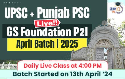 UPSC + Punjab PSC Live GS Foundation 2025 P2I April Batch
