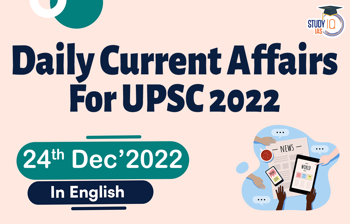 Daily Current Affairs for UPSC – 24 December 2022