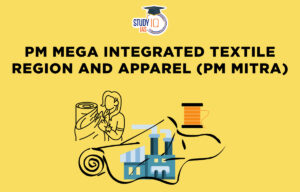 PM Mega Integrated Textile Region and Apparel (PM MITRA)
