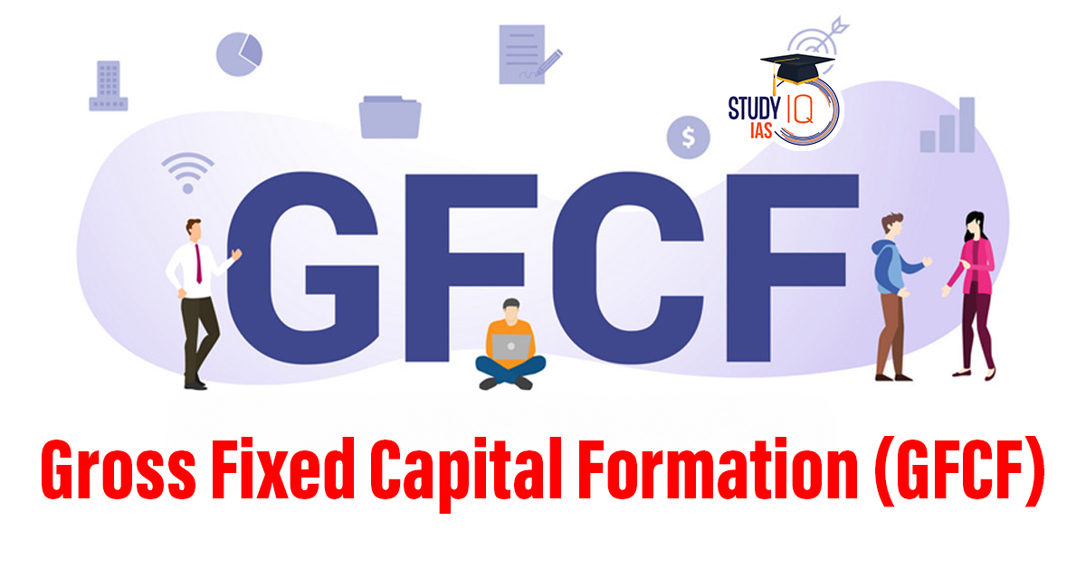 Gross Fixed Capital Formation (GFCF)