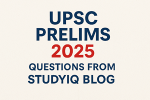 UPSC Prelims 2025 Questions from StudyIQ Blog
