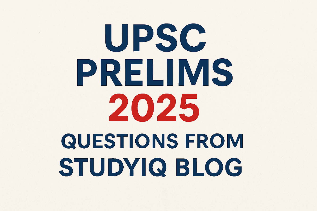 UPSC Prelims 2025 Questions from StudyIQ Blog