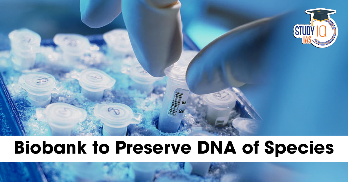 Biobank to Preserve DNA of Species and its Importance