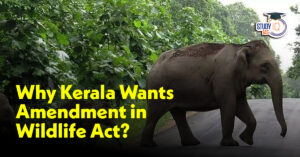 Why Kerala Wants Amendment in Wildlife (Protection) Act, 1972