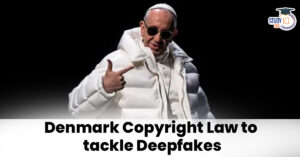 Denmark Proposed Bill Against Deepfake