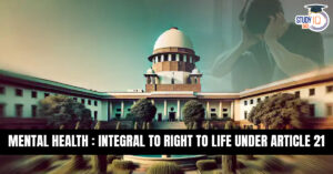 Mental Health Integral Part of Right to Life under Article 21