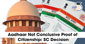 Aadhaar Not Conclusive Proof of Citizenship
