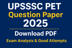 UPSSSC PET Question Paper 2025, Download PDF – Exam Analysis and Good Attempts