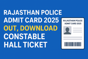 Rajasthan Police Admit Card 2025 Out, Download Constable Hall Ticket