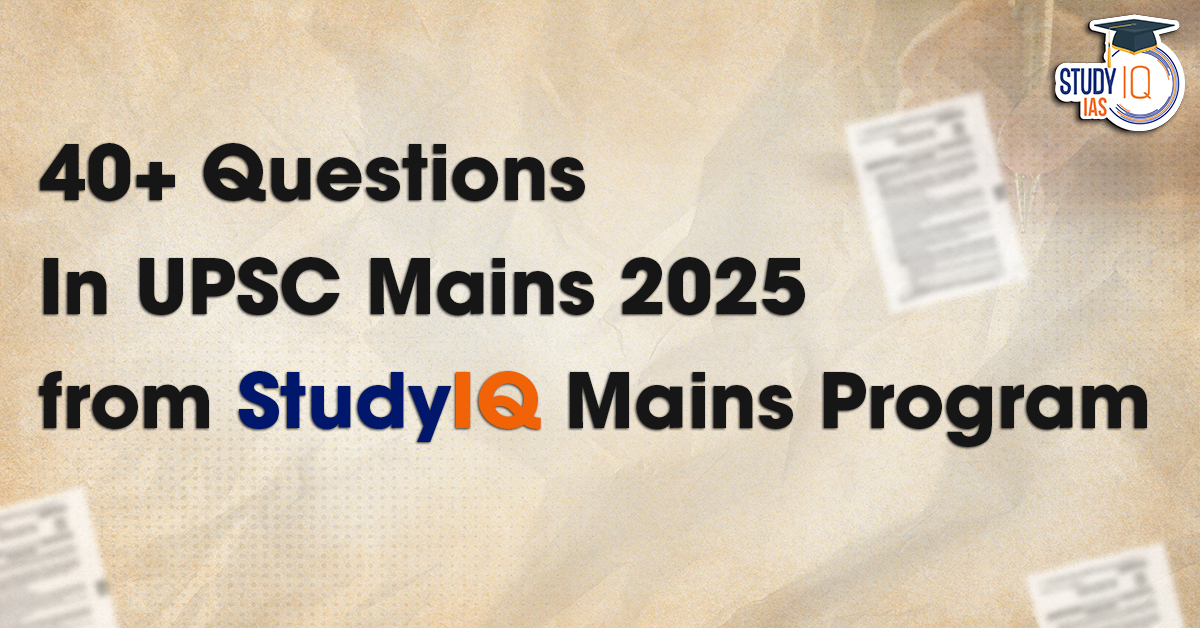 40+ Questions in UPSC Mains 2025 from StudyIQ Mains Program