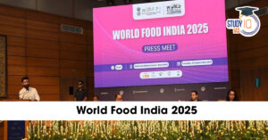 World Food India 2025: Dates, Objectives, Significance