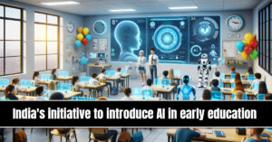 India’s Initiative to Introduce AI in Early Education: A Step Towards Future-Ready Learning