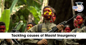 Tackling Causes of Maoist Insurgency