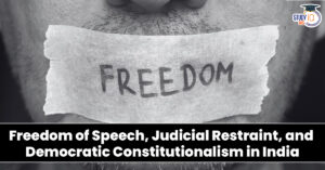 Freedom of Speech, Judicial Restraint, and Democratic Constitutionalism in India