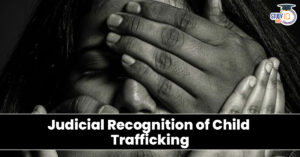 Judicial recognition of child trafficking realities