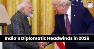 India’s Diplomatic Headwinds in 2026: Challenges, Responses and the Road Ahead