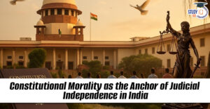 Constitutional Morality as the Anchor of Judicial Independence in India