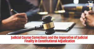 Judicial Course Corrections and the Imperative of Judicial Finality in Constitutional Adjudication