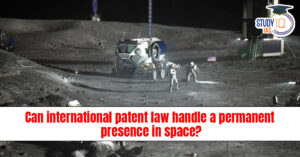 Can International Patent Law Handle a Permanent Human Presence in Space?