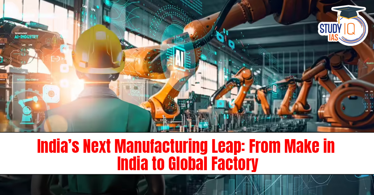 India’s Next Manufacturing Leap: From Make in India to Global Factory