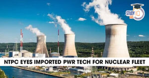 NTPC Eyes Imported PWR Tech for Nuclear Fleet