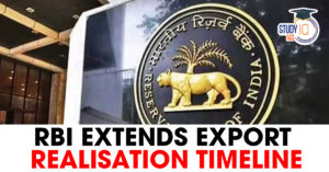 RBI Extends Export Realisation Timeline