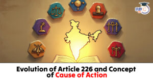 Evolution of Article 226 and Concept of Cause of Action in Indian Constitutional Law