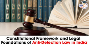 Constitutional Framework and Legal Foundations of Anti-Defection Law in India