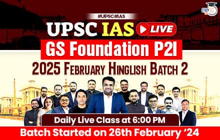 UPSC IAS Live GS Foundation 2025 P2I February Batch 2